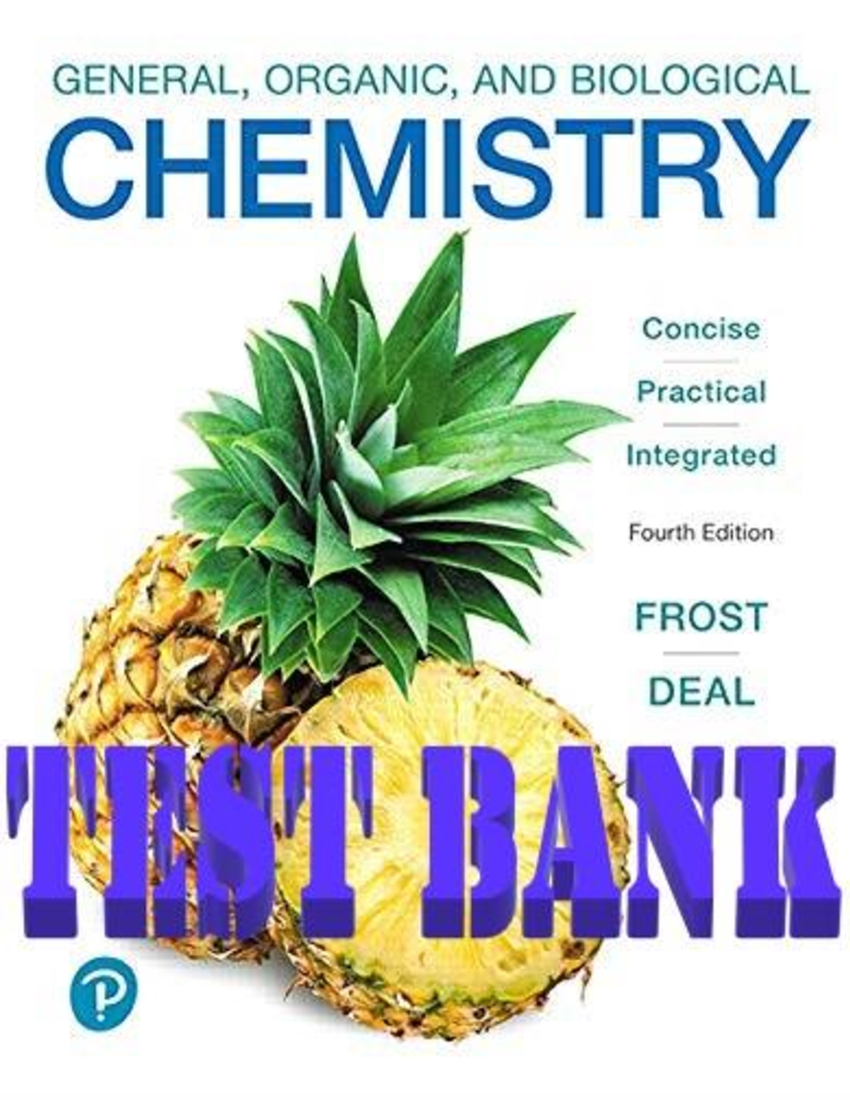 General, Organic, and Biological Chemistry 4th Edition by Laura Frost and Deal | All Chapters 1-12 | TEST BANK
